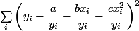 \sum_i \left(y_i-\dfrac{a}{y_i} -\dfrac{bx_i}{y_i}-\dfrac{cx_i^2}{y_i}\right)^2